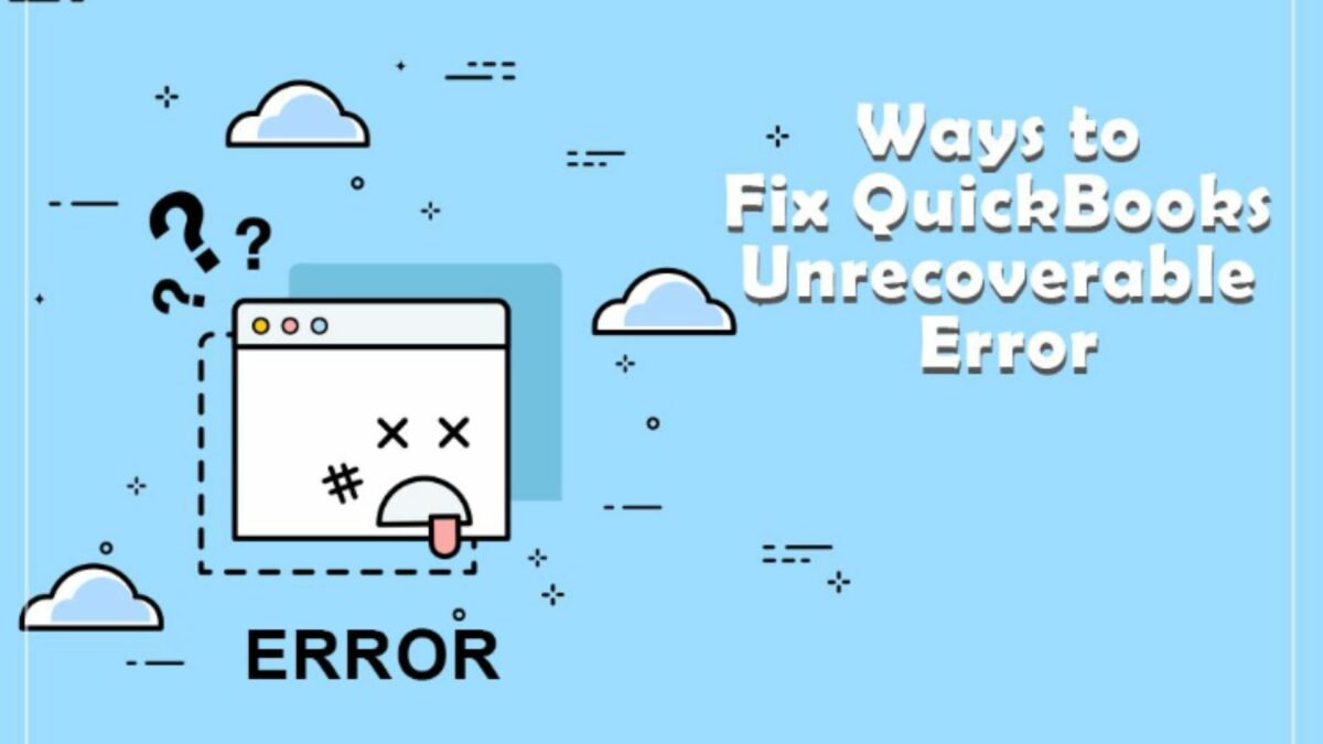 ways to fix quickbooks unrecoverable error