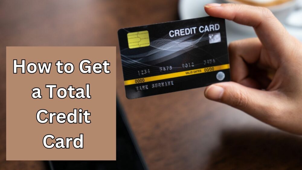 How to Get a Total Credit Card
