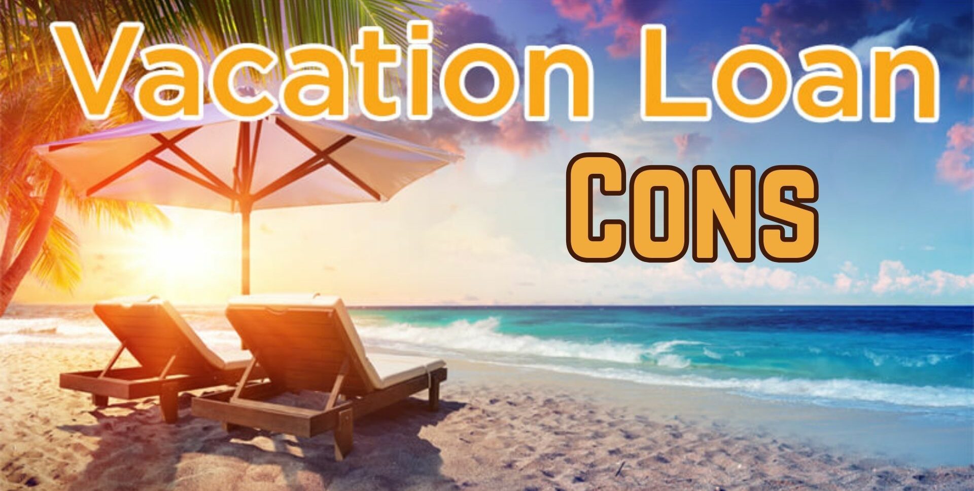 Cons of Vacation Loans