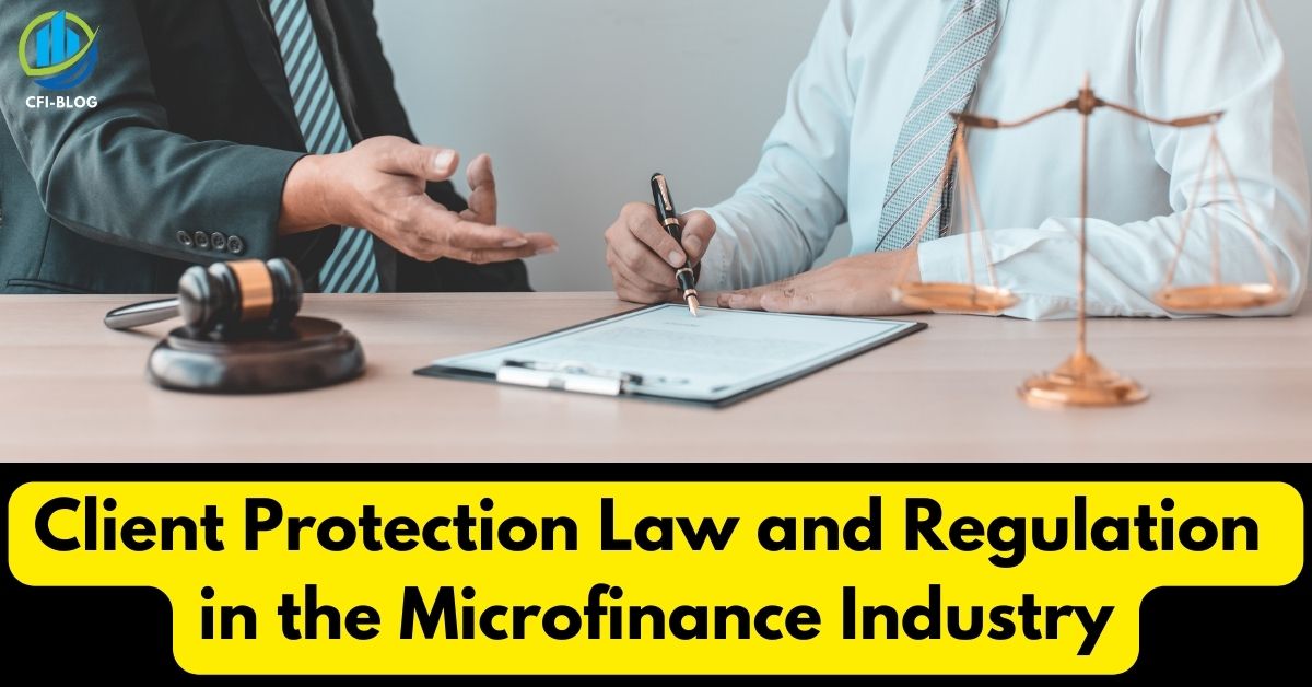 Client Protection Law and Regulation in the Microfinance Industry