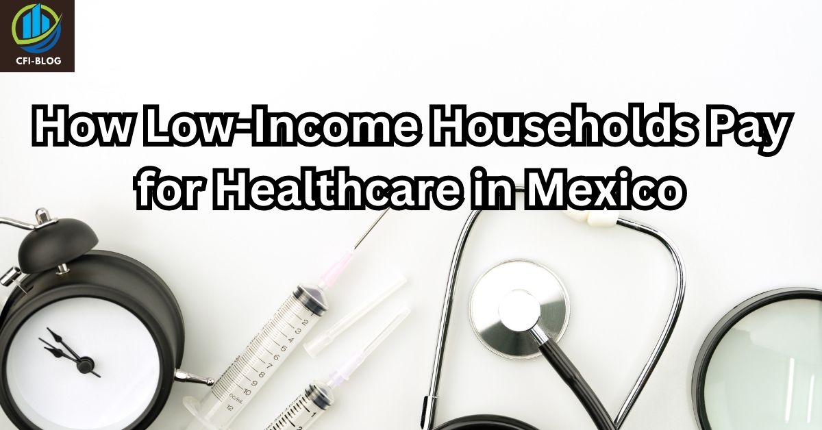 How Low-Income Households Pay for Healthcare in Mexico
