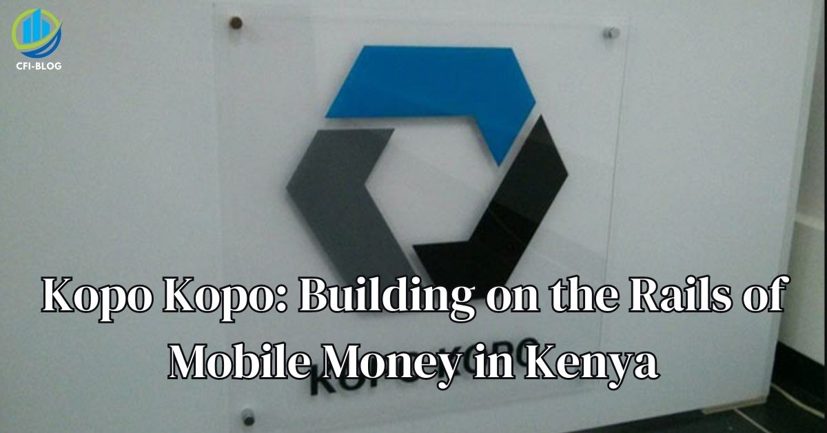 Kopo Kopo Building on the Rails of Mobile Money in Kenya