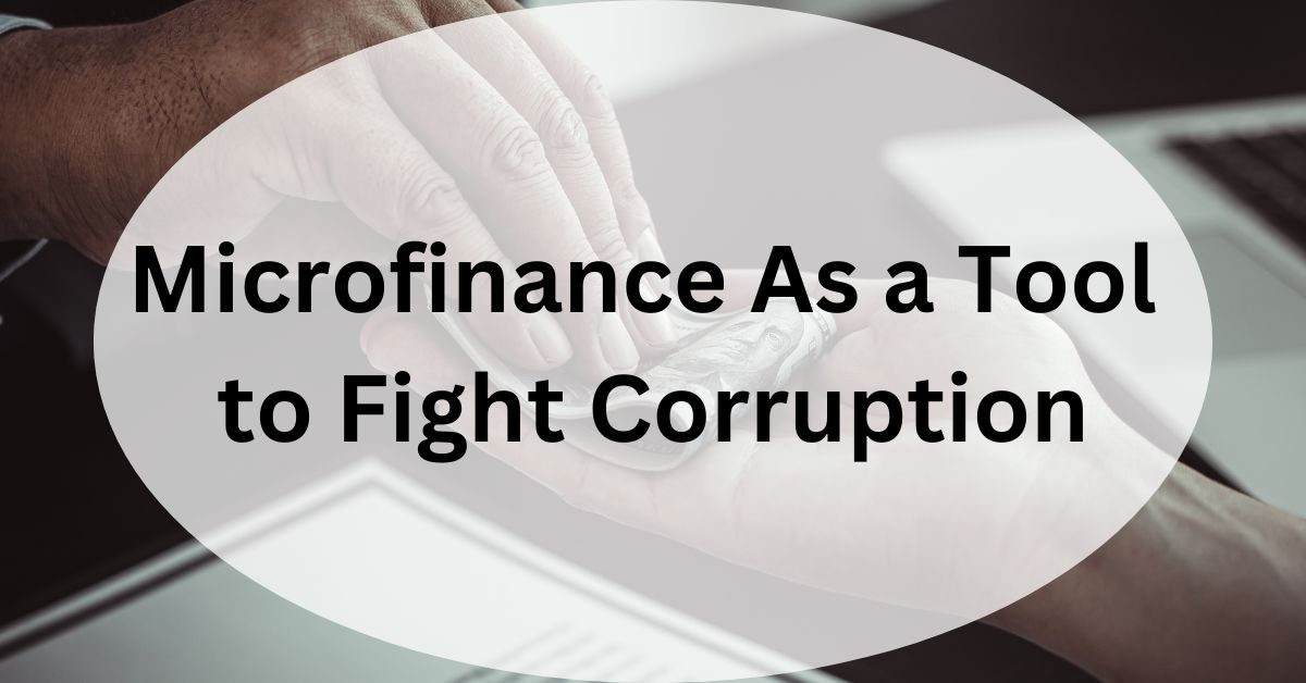 Microfinance As a Tool to Fight Corruption