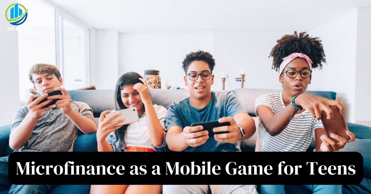 Microfinance as a Mobile Game for Teens