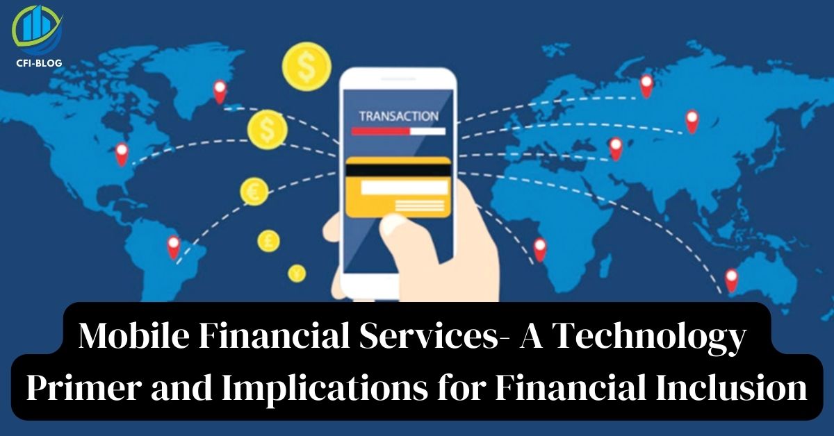 Mobile Financial Services- A Technology Primer and Implications for Financial Inclusion