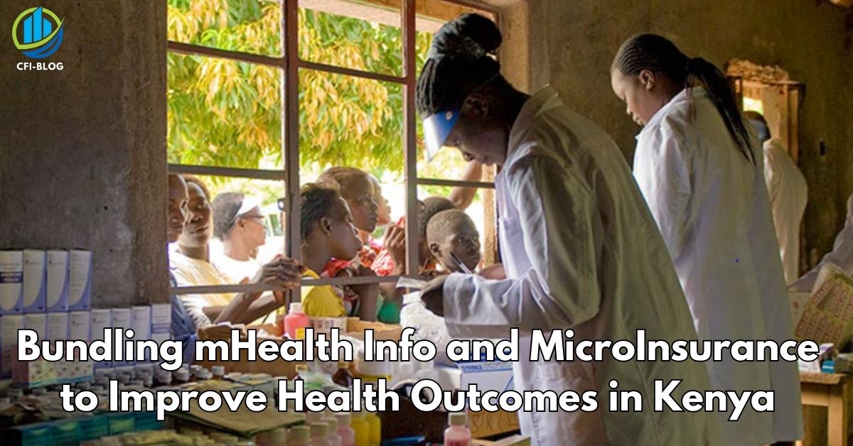 Bundling mHealth Info and MicroInsurance to Improve Health Outcomes in Kenya