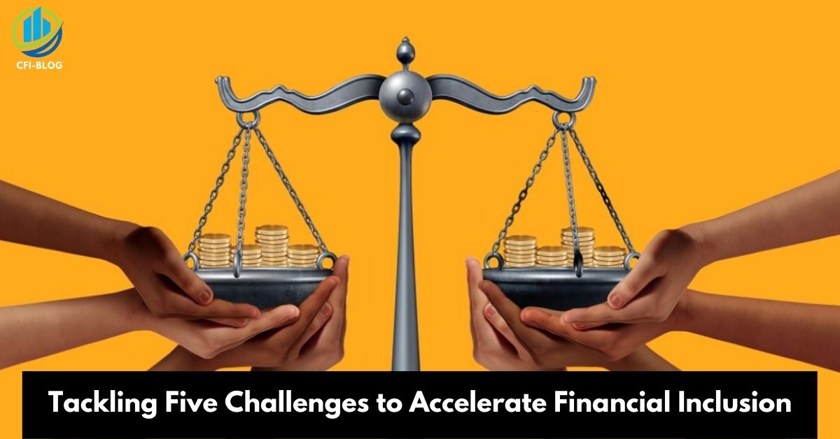 Tackling Five Challenges to Accelerate Financial Inclusion