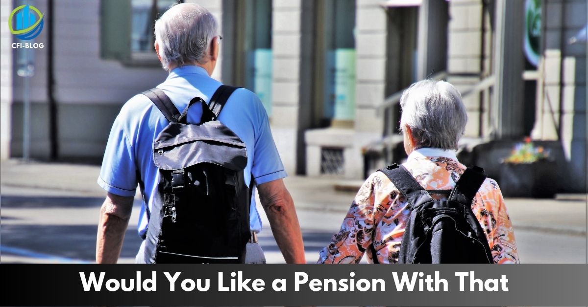 Would You Like a Pension With That