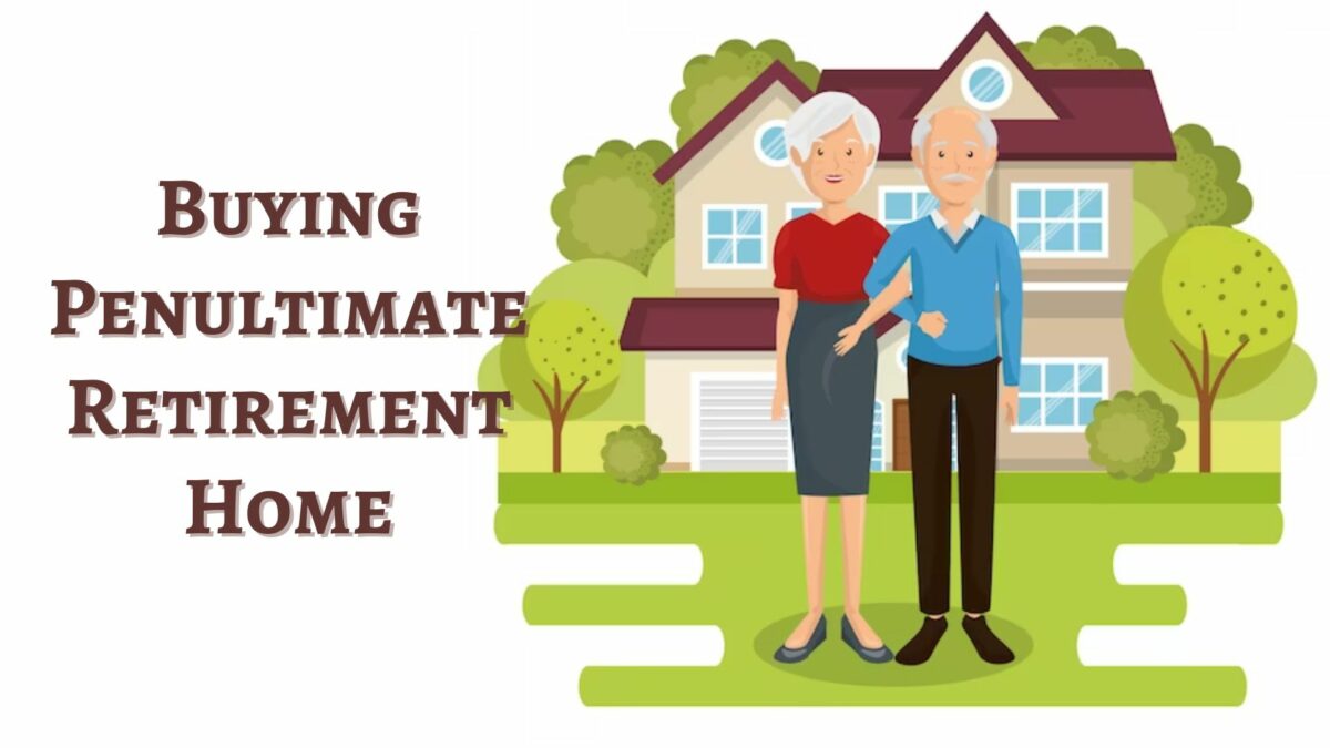 Buying Your Penultimate Retirement Home