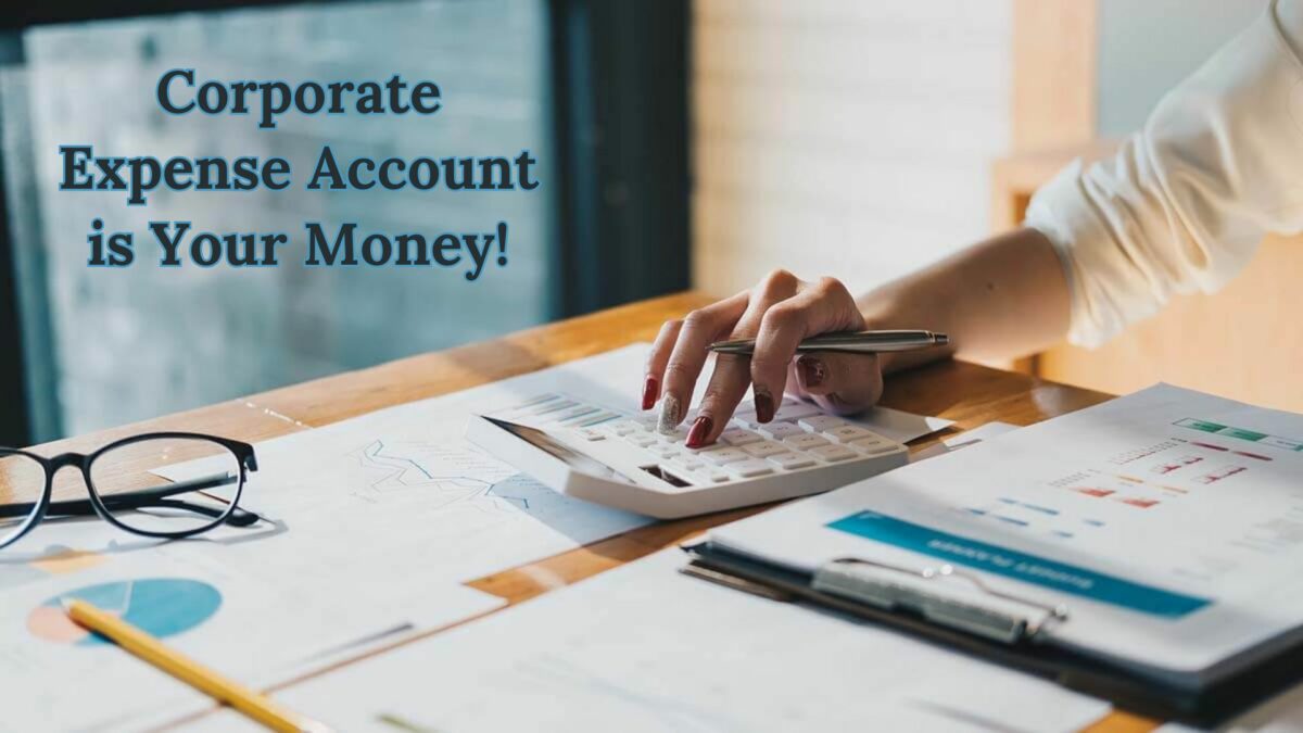 Corporate Expense Account is Your Money!