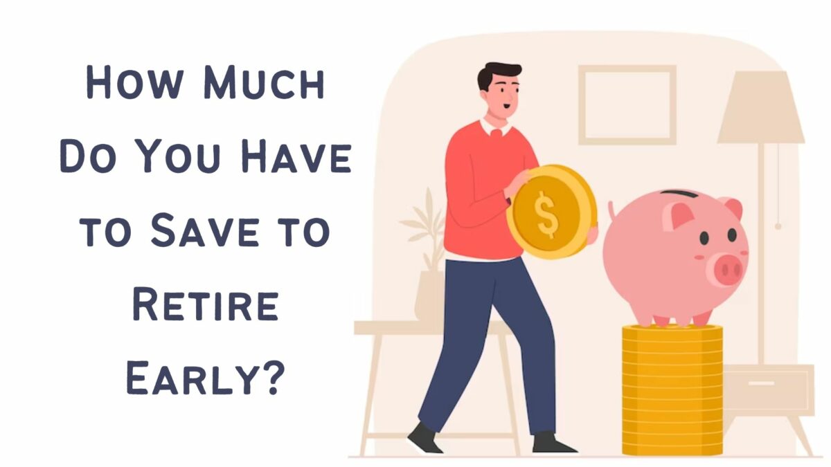 How Much Do You Have to Save to Retire Early