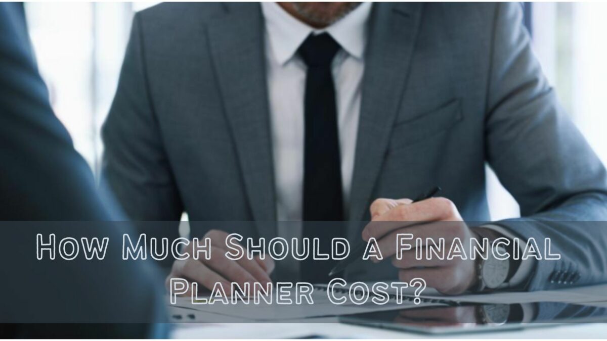 How Much Should a Financial Planner Cost?