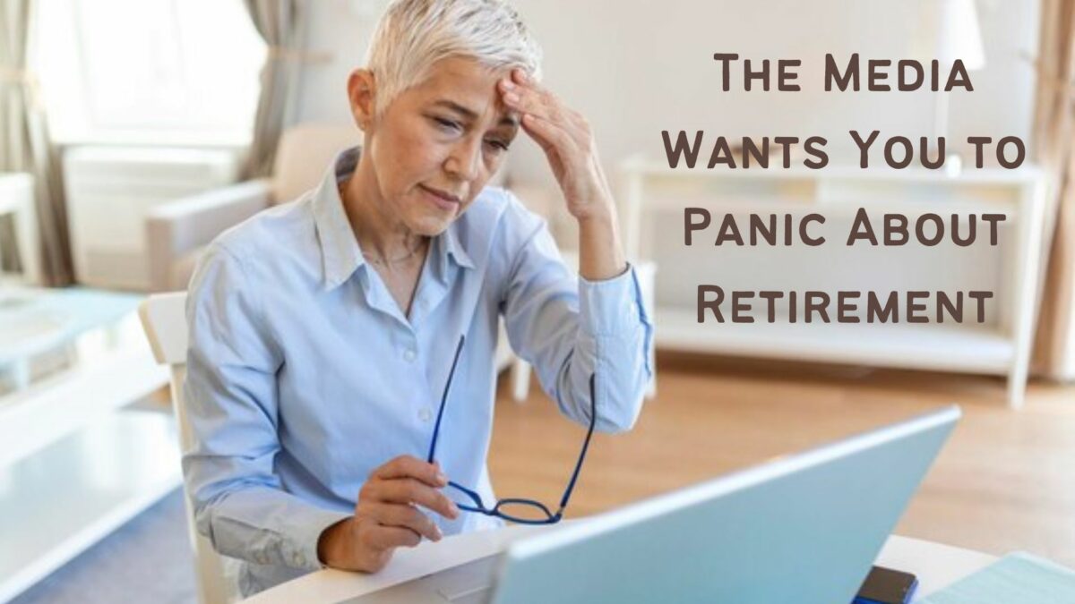 The Media Wants You to Panic About Retirement