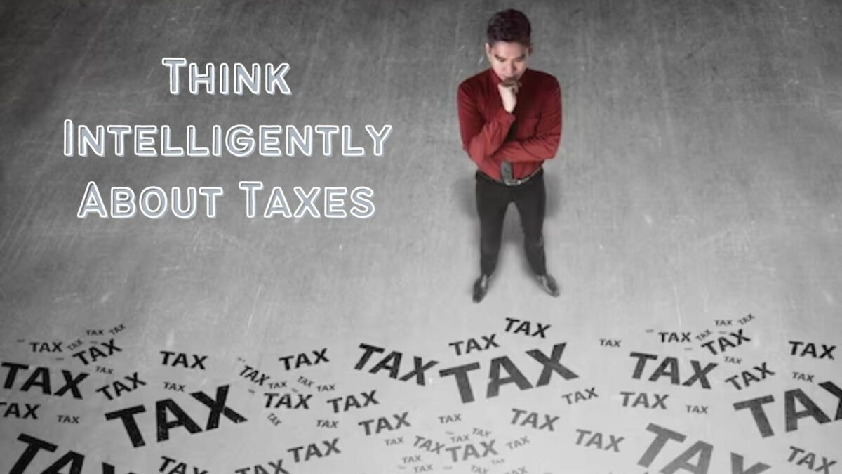 Think Intelligently About Taxes