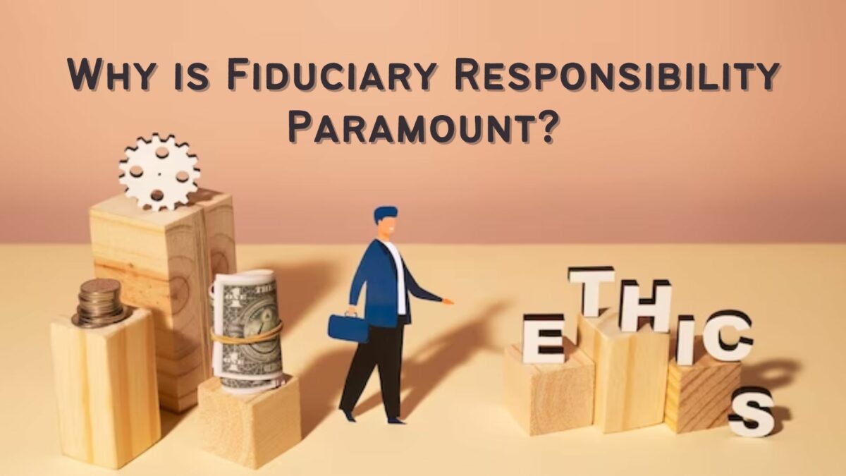 Why is Fiduciary Responsibility Paramount?