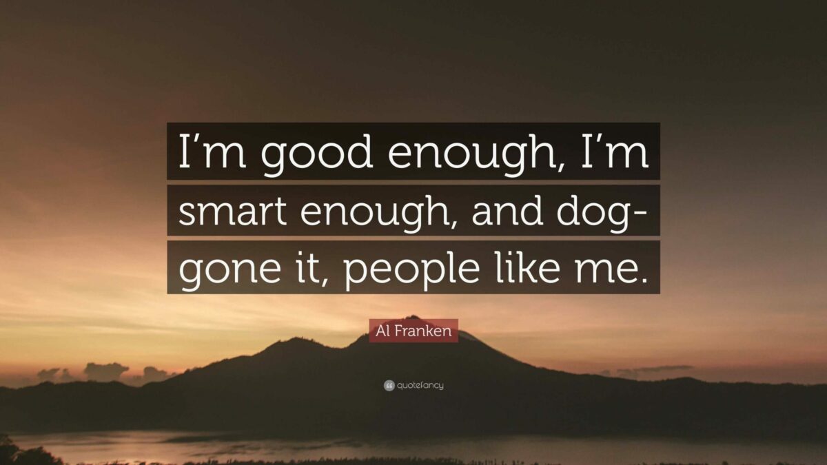 I’m Good Enough, I’m Smart Enough, and Doggone It, Monkey Brain Likes Me