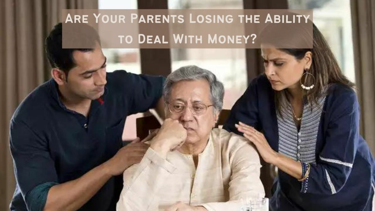 Are Your Parents Losing the Ability to Deal With Money?