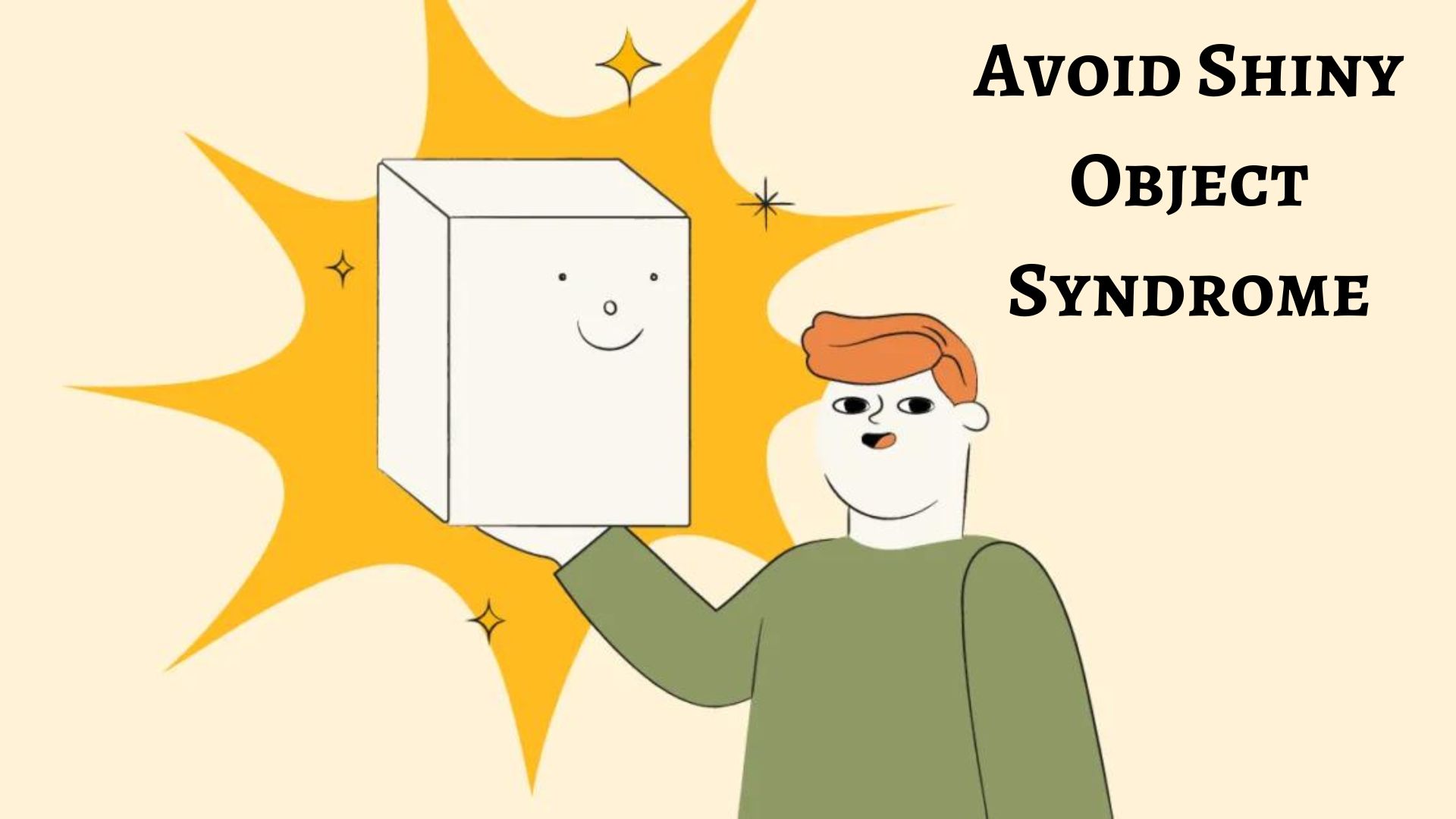 Avoid Shiny Object Syndrome 