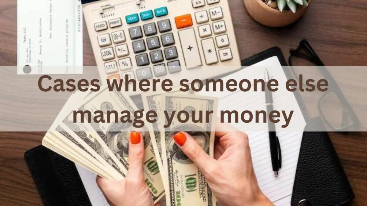 Cases where someone else manage your money