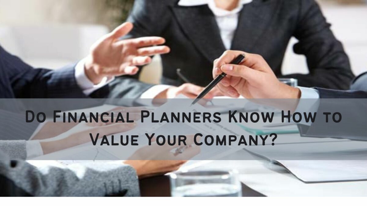 Do Financial Planners Know How to Value Your Company