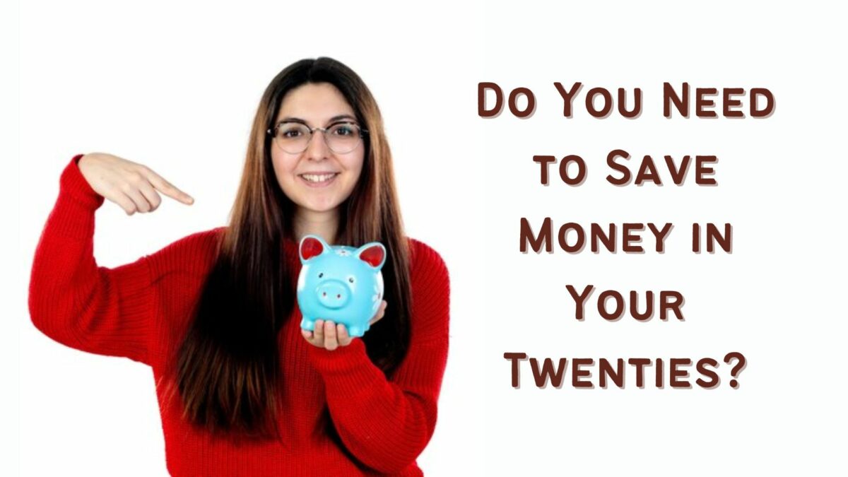 Do You Need to Save Money in Your Twenties?