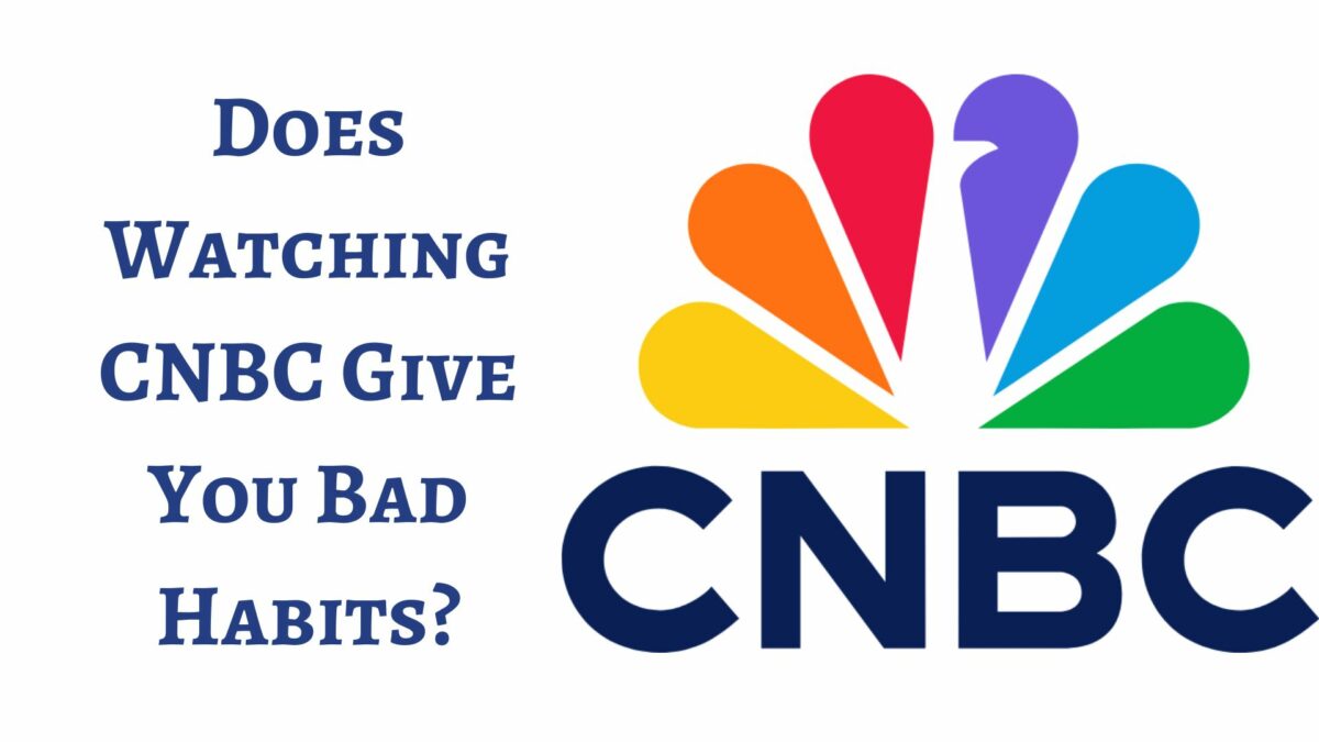Does Watching CNBC Give You Bad Habits?