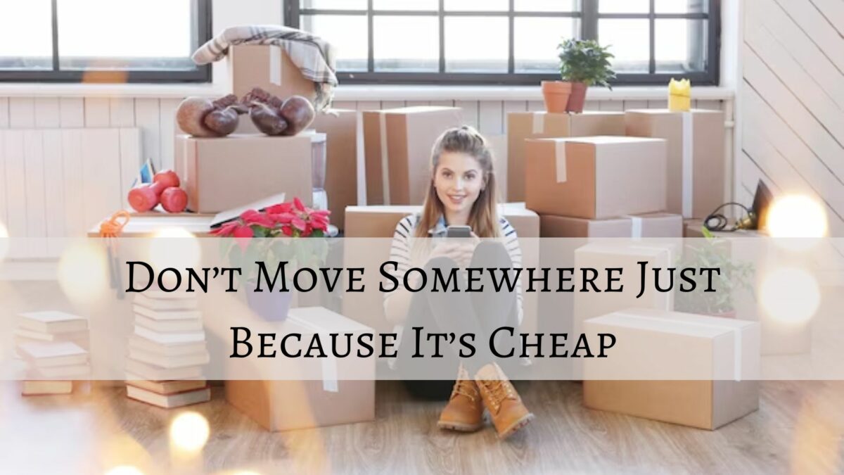 Don’t Move Somewhere Just Because It’s Cheap