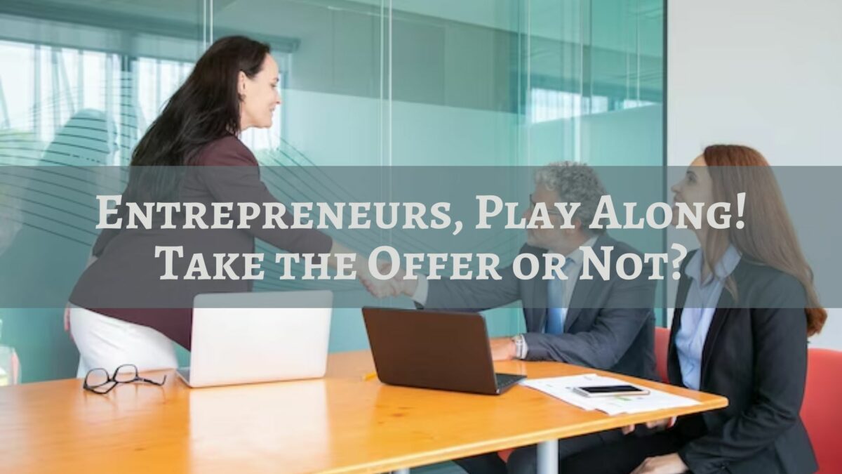 Entrepreneurs, Play Along! Take the Offer or Not?