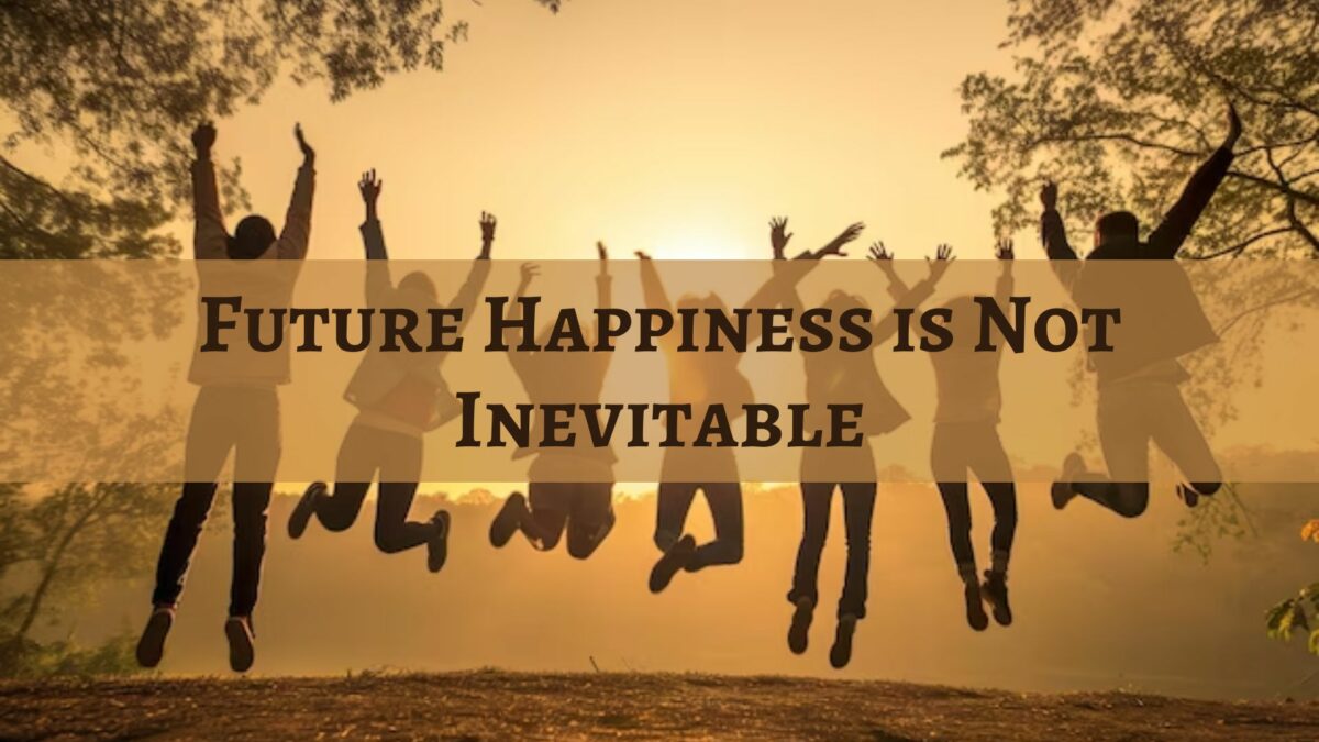 Future Happiness is Not Inevitable