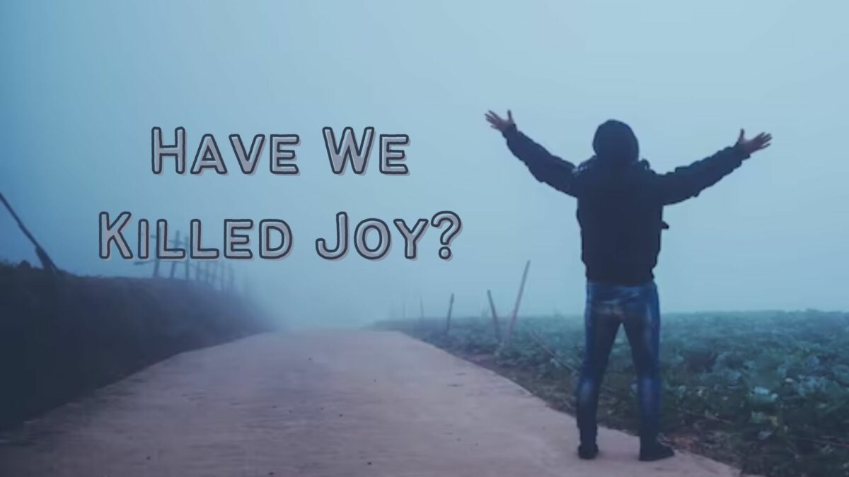 Have We Killed Joy?
