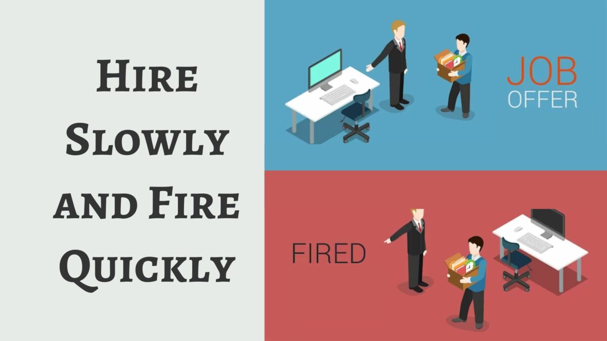 Hire Slowly and Fire Quickly