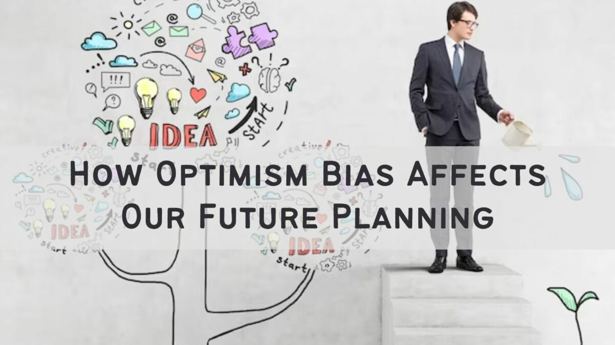 How Optimism Bias Affects Our Future Planning