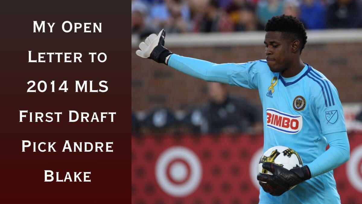 My Open Letter to 2014 MLS First Draft Pick Andre Blake