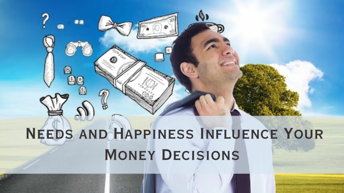How the Difference Between Needs and Happiness Should Influence Your Money Decisions