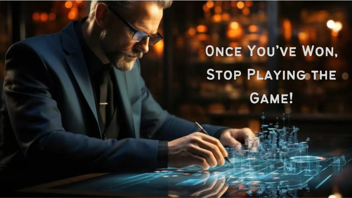 Once You’ve Won, Stop Playing the Game!