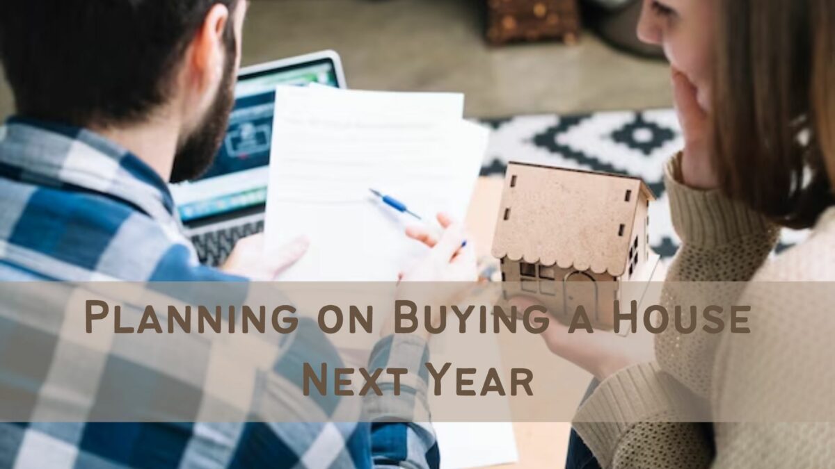 What Should You Think About if You’re Planning on Buying a House Next Year?