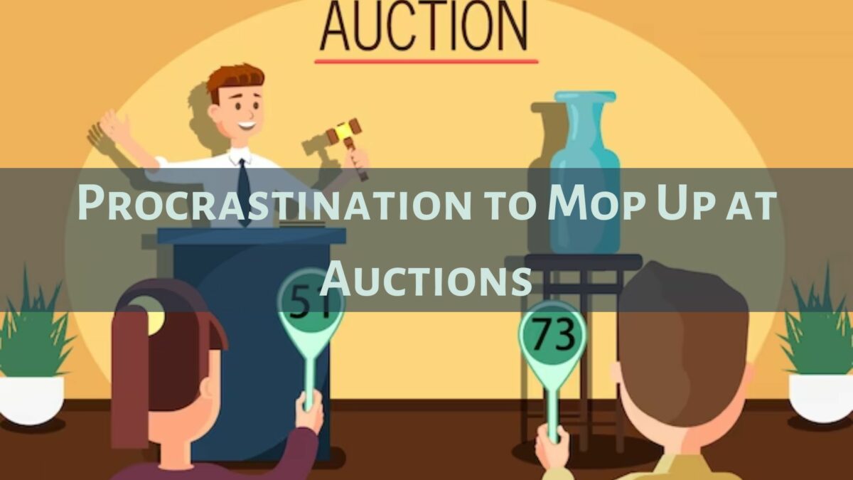 Procrastination to Mop Up at Auctions