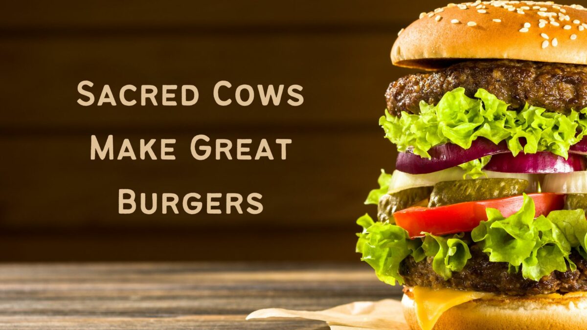 Sacred Cows Make Great Burgers
