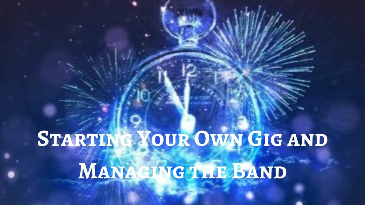 Starting Your Own Gig and Managing the Band
