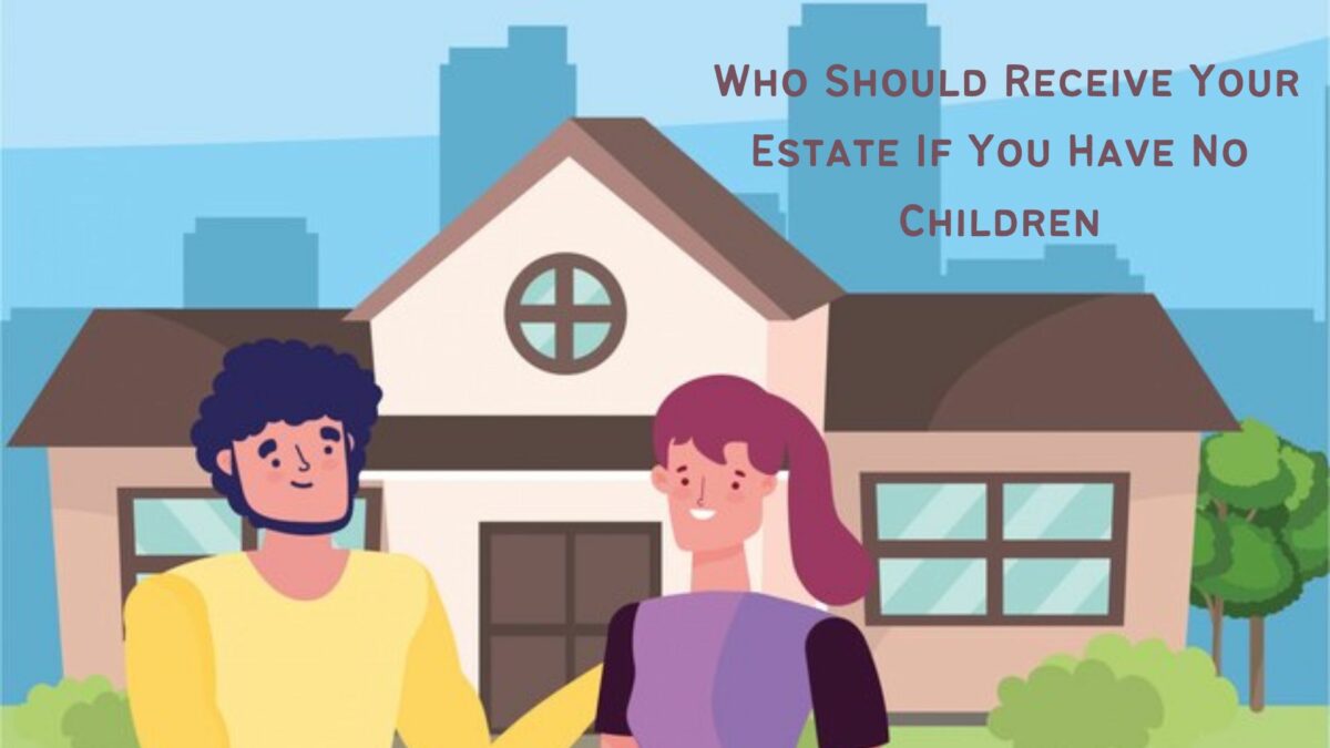 The Surprising Suggestion for Who Should Receive Your Estate If You Have No Children