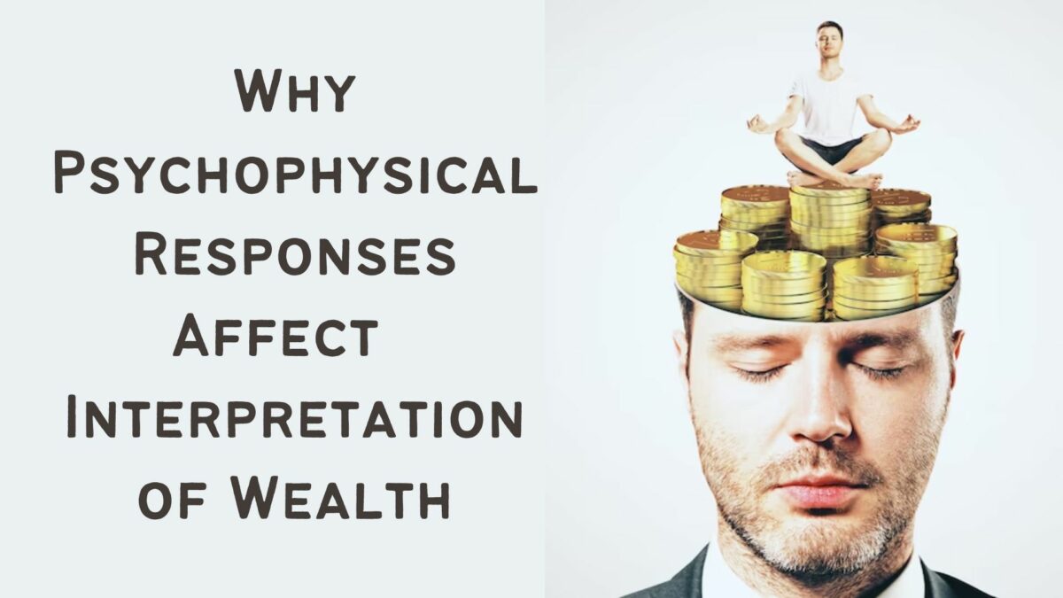 Why Psychophysical Responses Affect Your Interpretation of Wealth