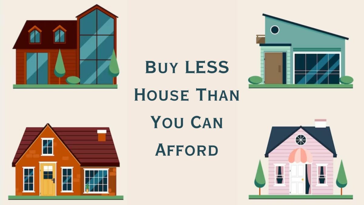 Why You Should Buy LESS House Than You Can Afford