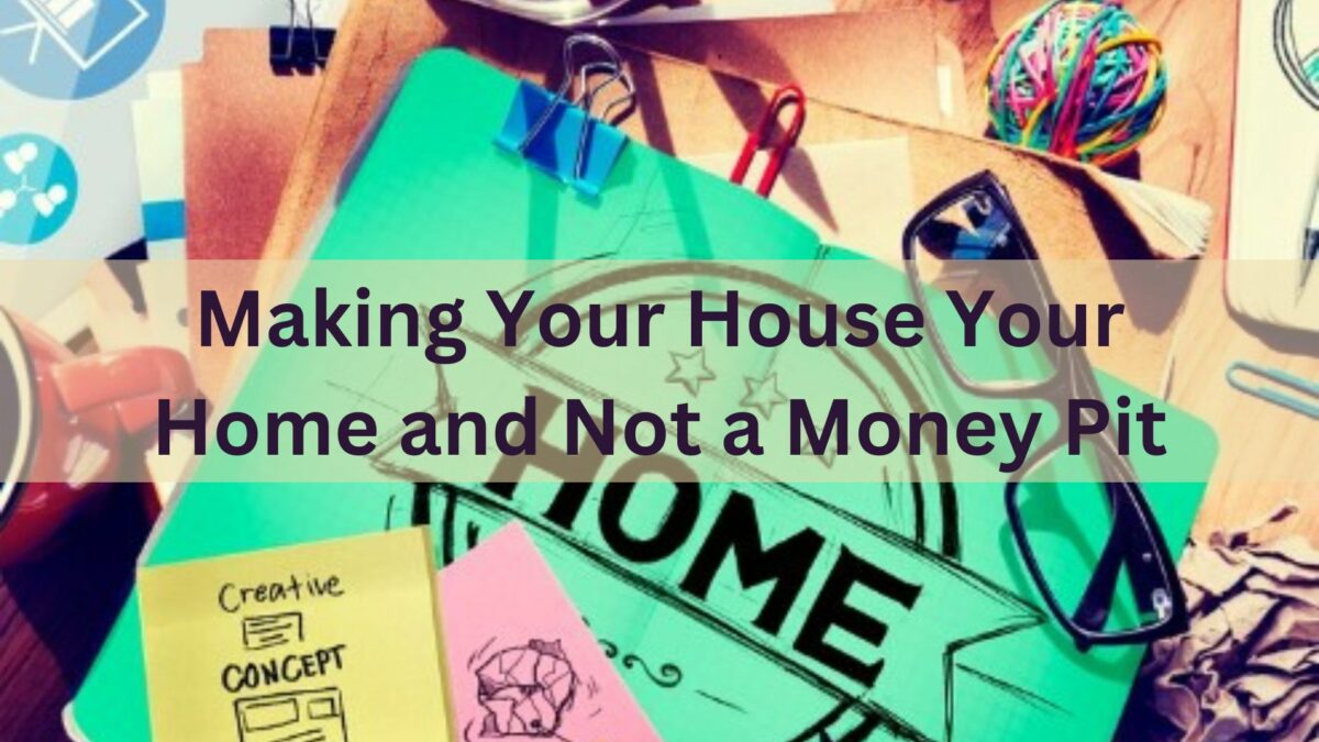 Making Your House Your Home and Not a Money Pit