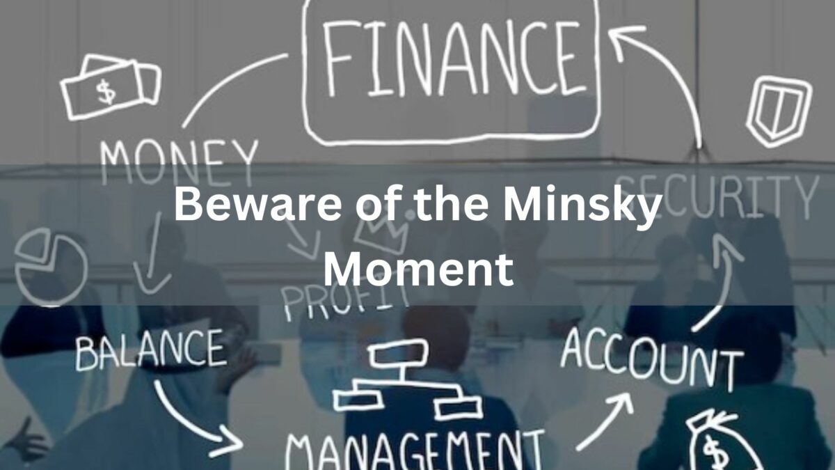 Beware of the Minsky Moment