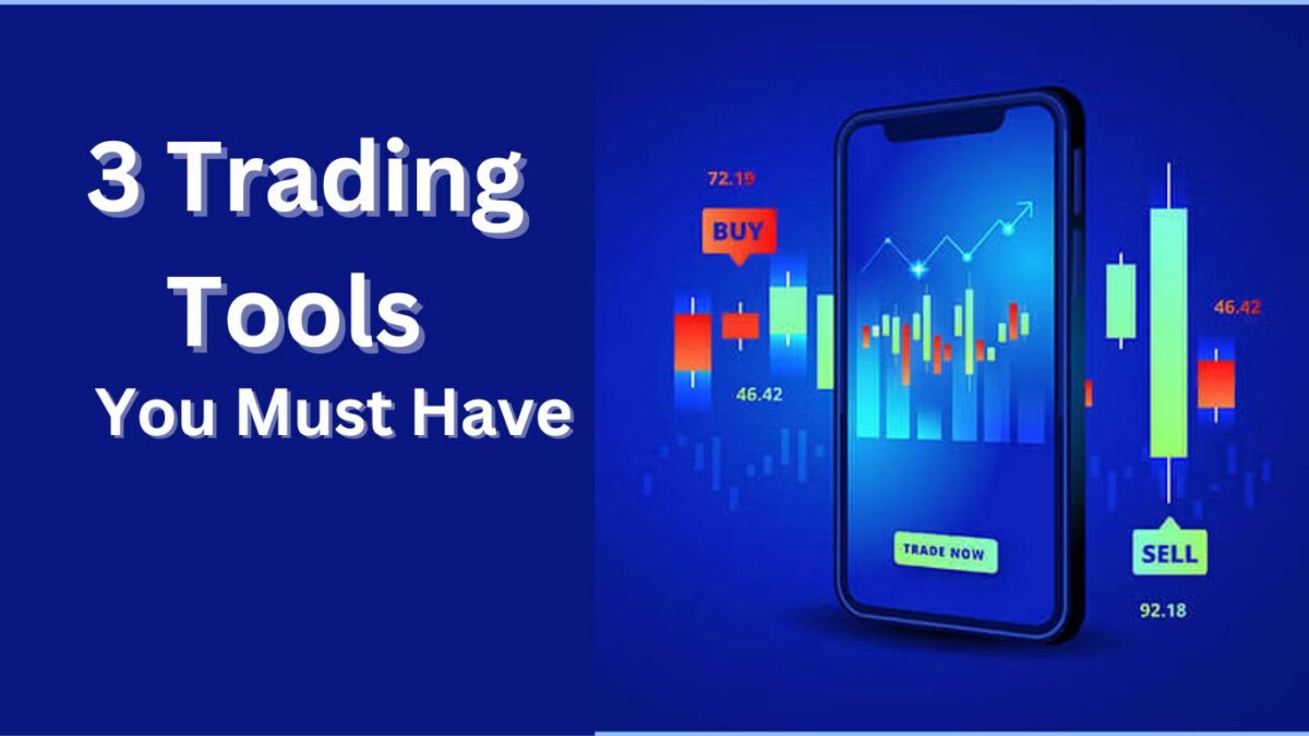 3 Trading Tools You Must Have